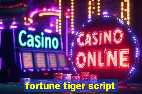 fortune tiger script